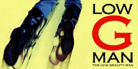 Low G Man: The Low Gravity Man