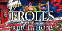 Trolls and Tribulations